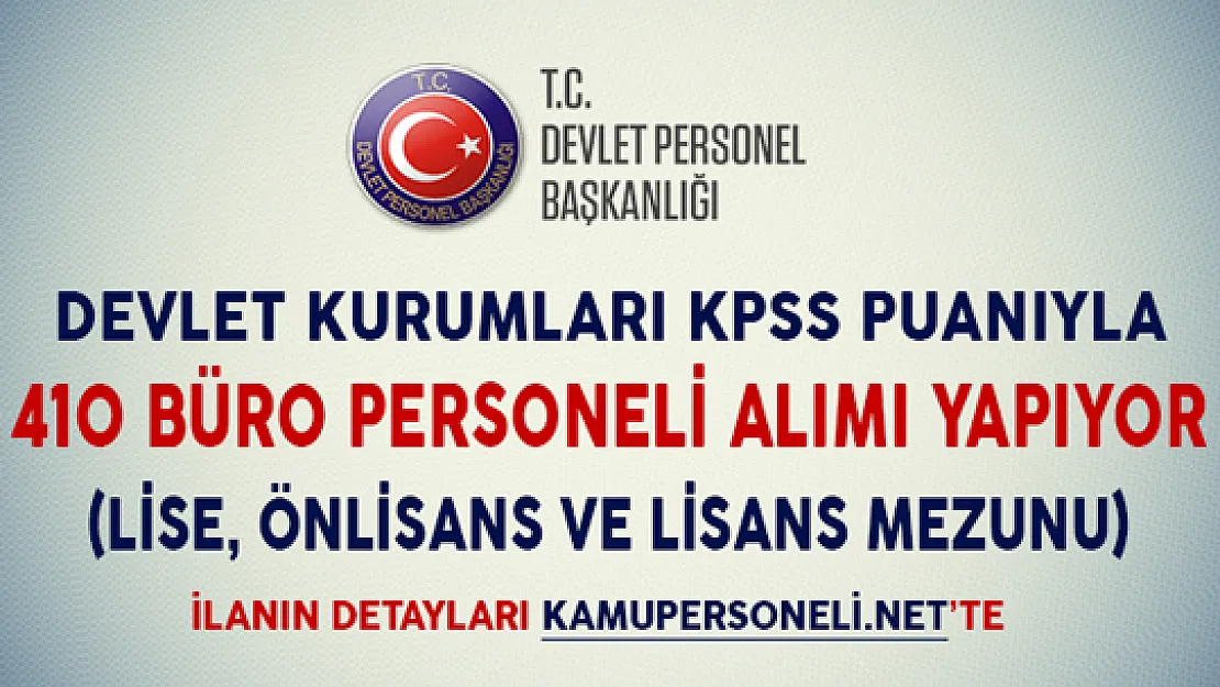 Devlet Kurumları KPSS Puanıyla 410 Büro Personeli Alıyor (Lise, Önlisans ve Lisans Mezunu)