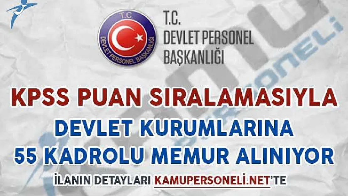 Devlet Kurumlarına 55 Kadrolu Memur Alımı Yapıyor
