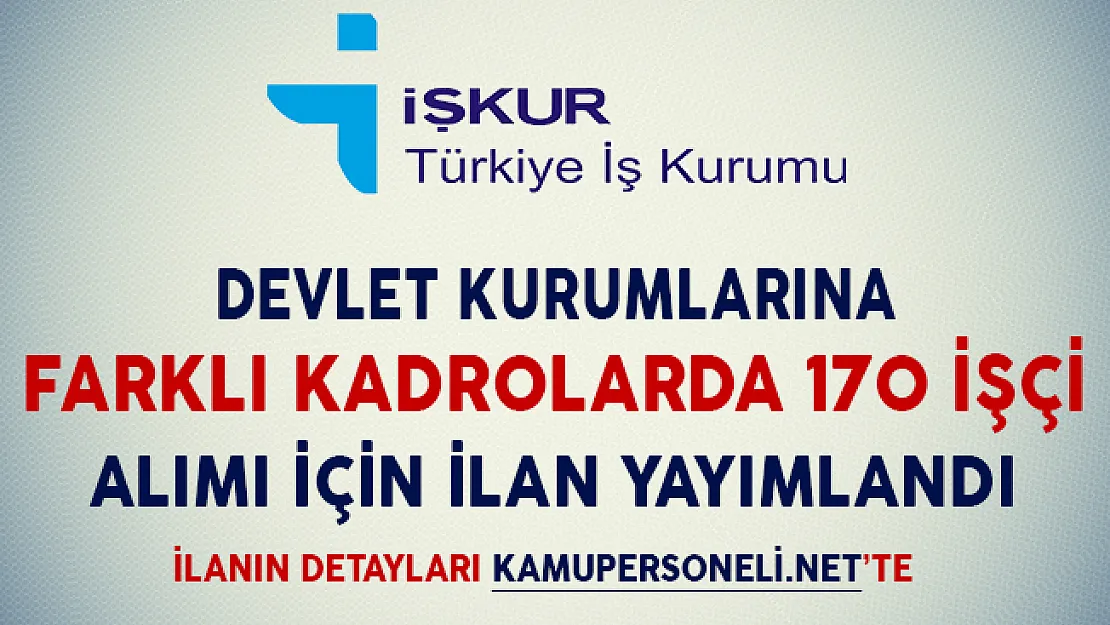 Devlet Kurumlarına Farklı Kadrolarda 170 İşçi Alımı İçin İlan Yayımlandı