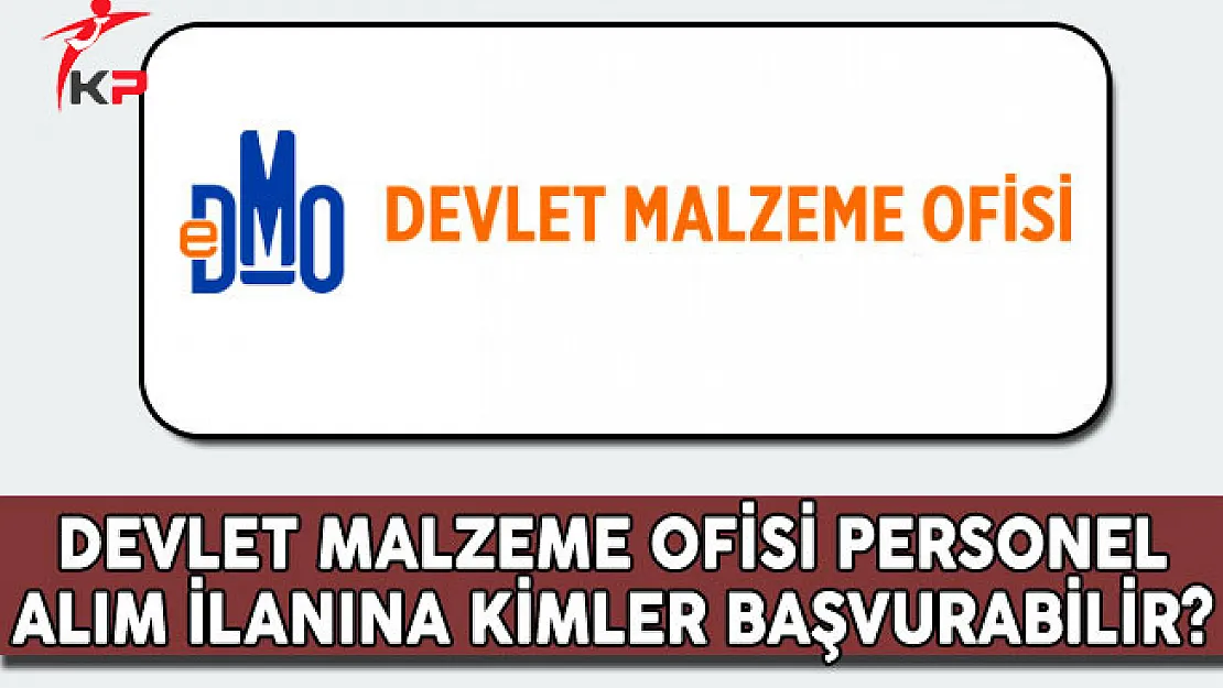 Devlet Malzeme Ofisi (DMO) Personel Alımına Kimler Başvurabilir?