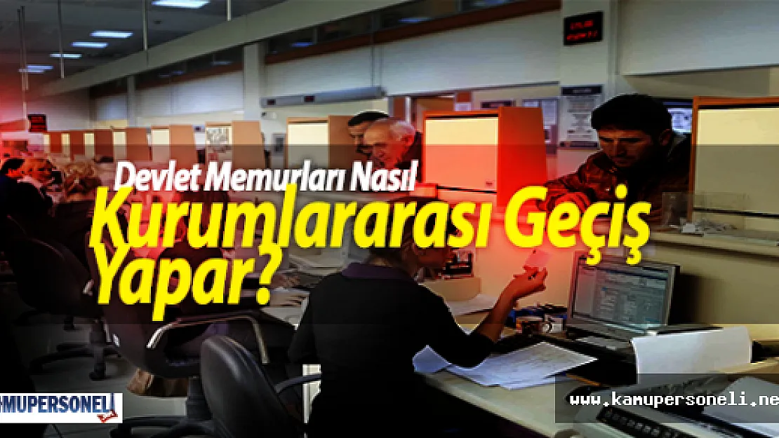 Devlet Memurları Nasıl Kurumlararası Geçiş Yapar?