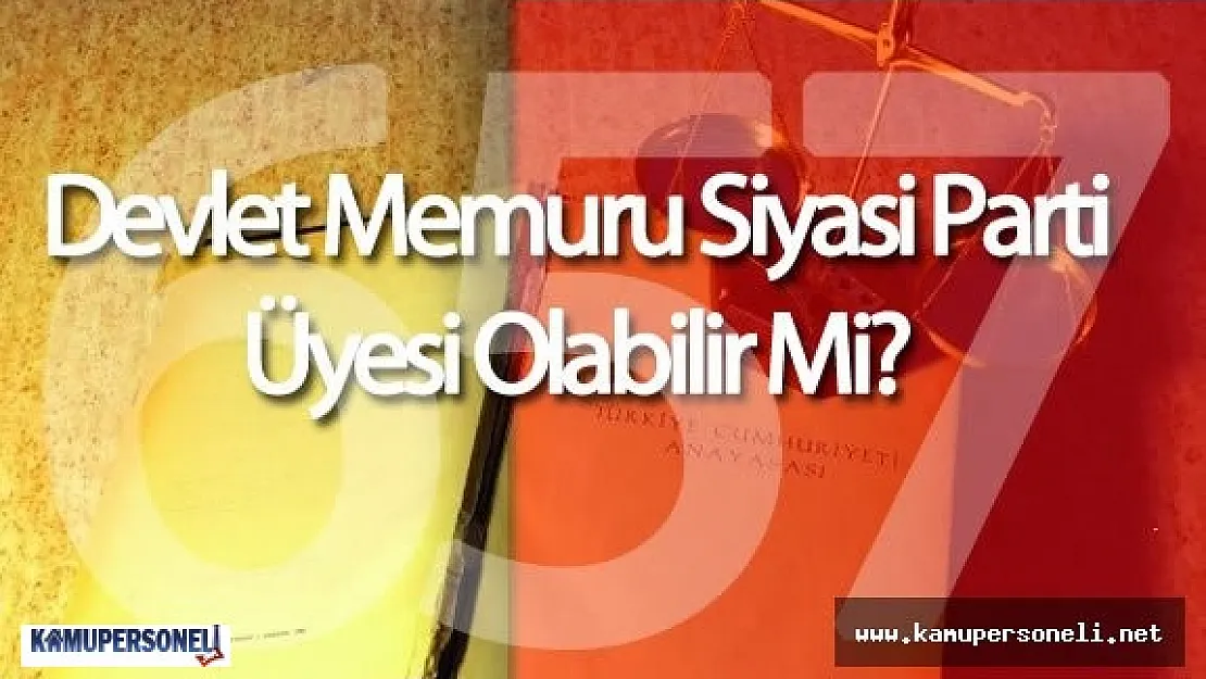 Devlet Memuru Siyasi Partilere Üye Olabilir Mi