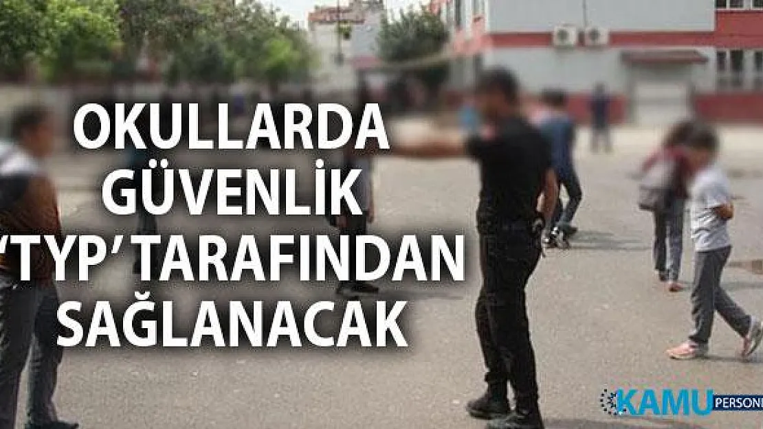 Devlet Okullarının Güvenliği TYP Kapsamında Sağlanacak