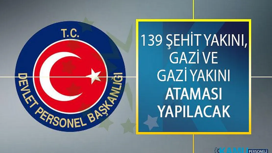 Devlet Personel Başkanlığı (DPB) 139 Şehit Yakını, Gazi Ve Gazi Yakını Atamasını Yapacak!