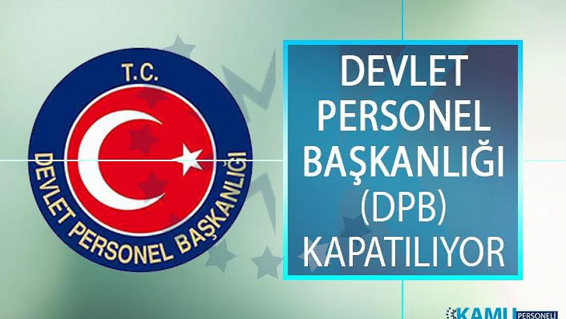Devlet Personel Başkanlığı (DPB) Kapatılıyor! Devlet Personel Başkanlığı (DPB) Neden Kapatılıyor?