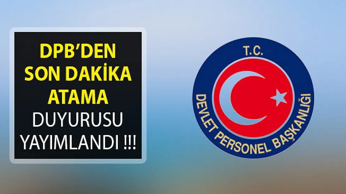 Devlet Personel Başkanlığı (DPB) Son Dakika Atama Duyurusu Yayımlandı!