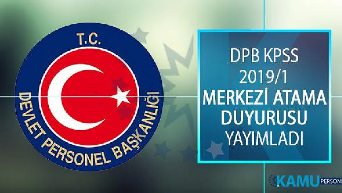 Devlet Personel Başkanlığından (DPB) KPSS 2019/1 Merkezi Atama Duyurusu Yayımladı!