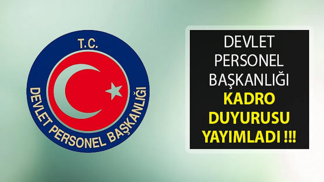 Devlet Personel Başkanlığından Kadro ve Atama Duyurusu Yayımlandı!