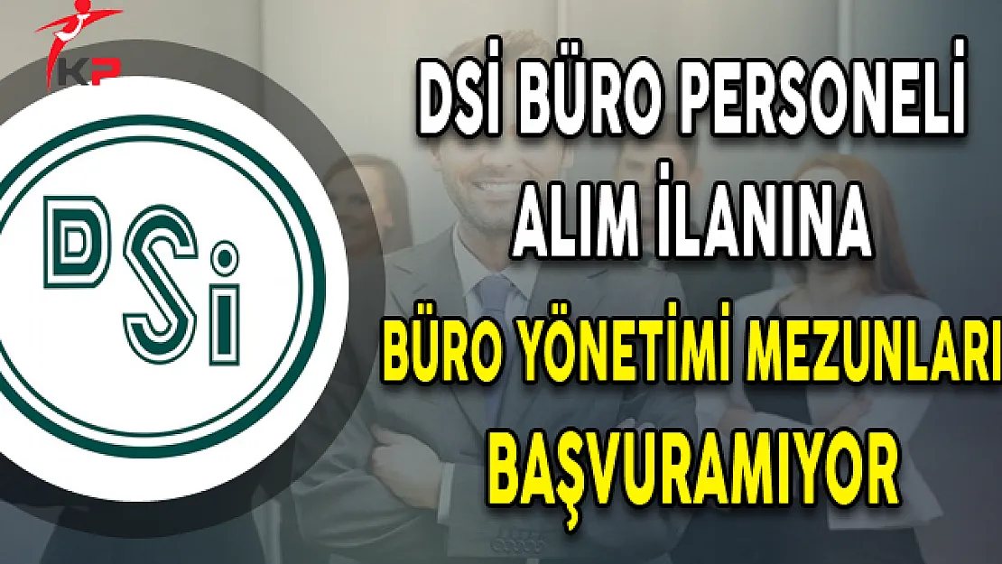 Devlet Su İşleri Büro Personeli Alımına Büro Yönetimi Mezunları Başvuramıyor