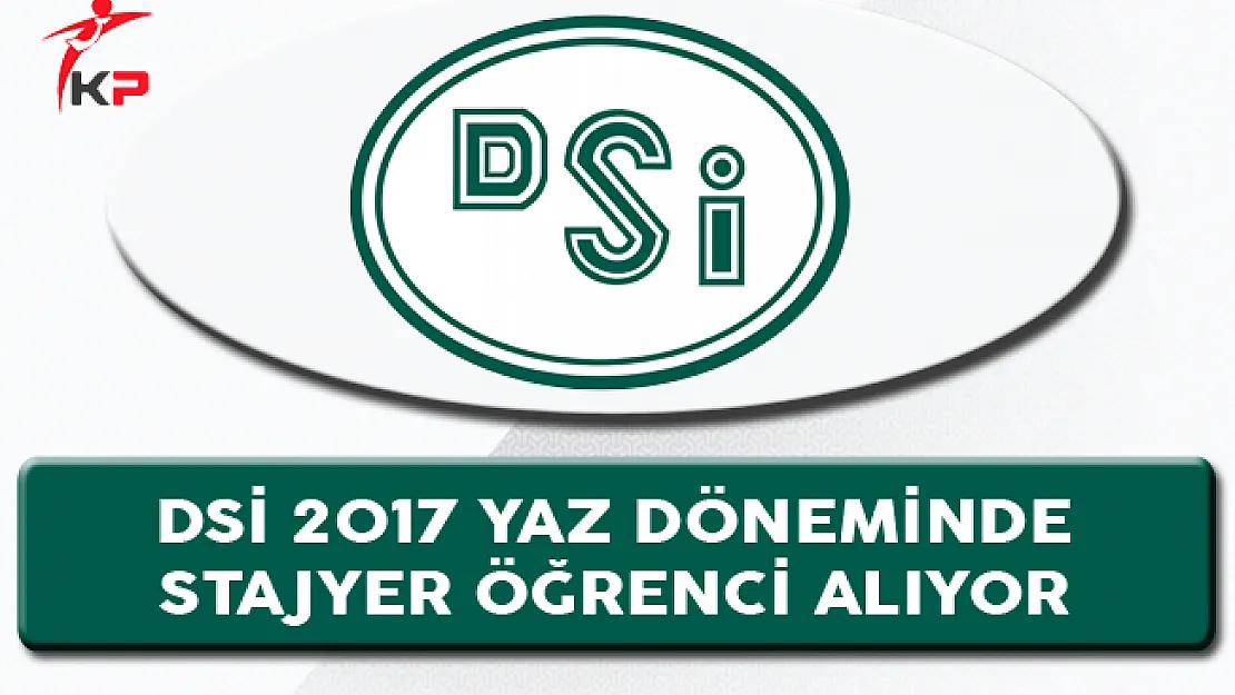 Devlet Su İşleri (DSİ) 2017 Yaz Döneminde Stajyer Öğrenci Alıyor