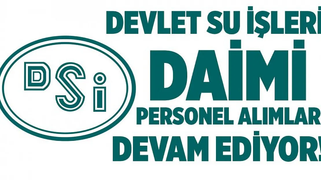 Devlet Su İşleri (DSİ) en az lise mezunu KPSS'siz personel alımına başladı!