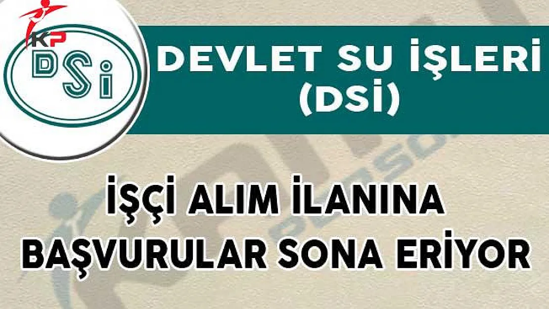Devlet Su İşleri (DSİ) İşçi Alım İlanına Başvurular Sona Eriyor!