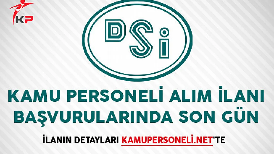 Devlet Su İşleri (DSİ) Kamu Personeli Alım İlanı Başvurularında Son Gün