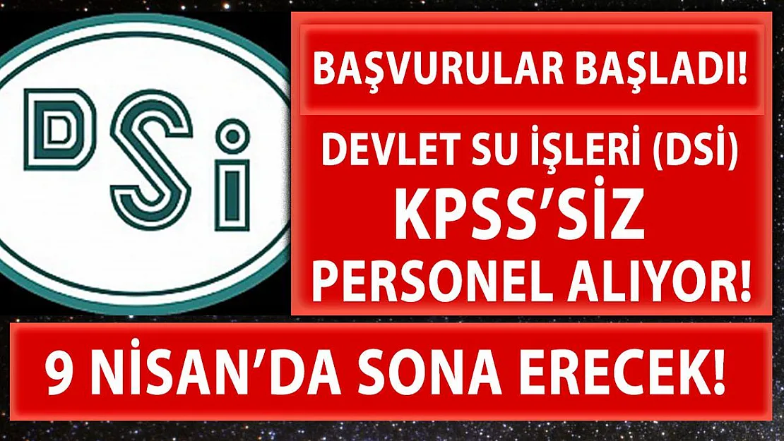 Devlet Su İşleri (DSİ) KPSS şartsız işçi alımına başladı!