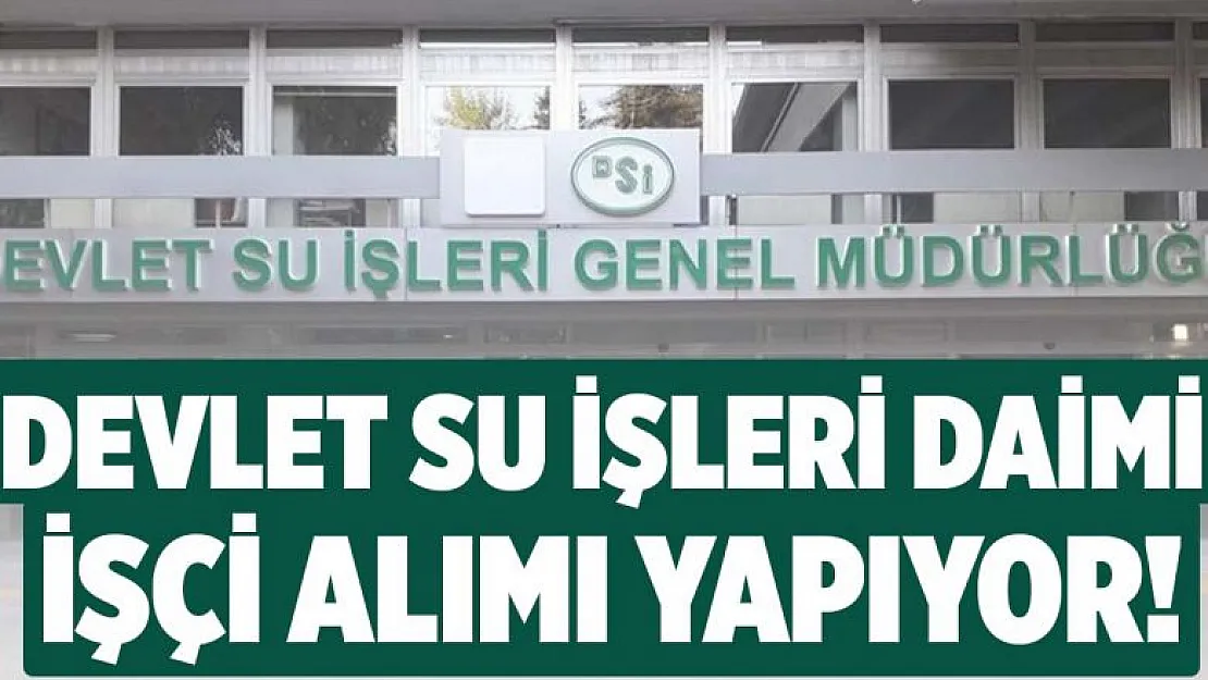 Devlet Su İşleri (DSİ) KPSS'siz 40 yaşını tamlamamış daimi ehliyetli personel alıyor! 18-39 yaş için başvurular başladı