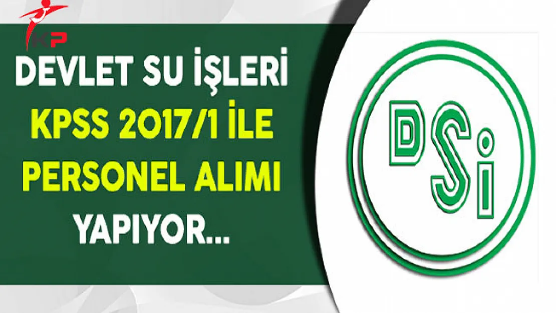 Devlet Su İşleri (DSİ) Merkezi Atama ile Personel Alıyor