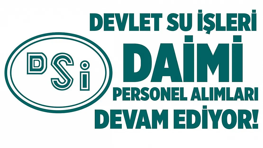 Devlet Su İşleri (DSİ) personel alımları devam ediyor!