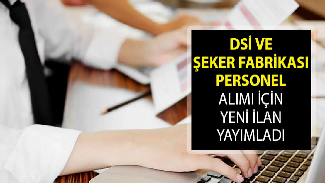 Devlet Su İşleri (DSİ) ve Şeker Fabrikası Personel Alımı Yapıyor! DSİ Personel Alımı 2019! Şeker Fabrikası Personel Alımı