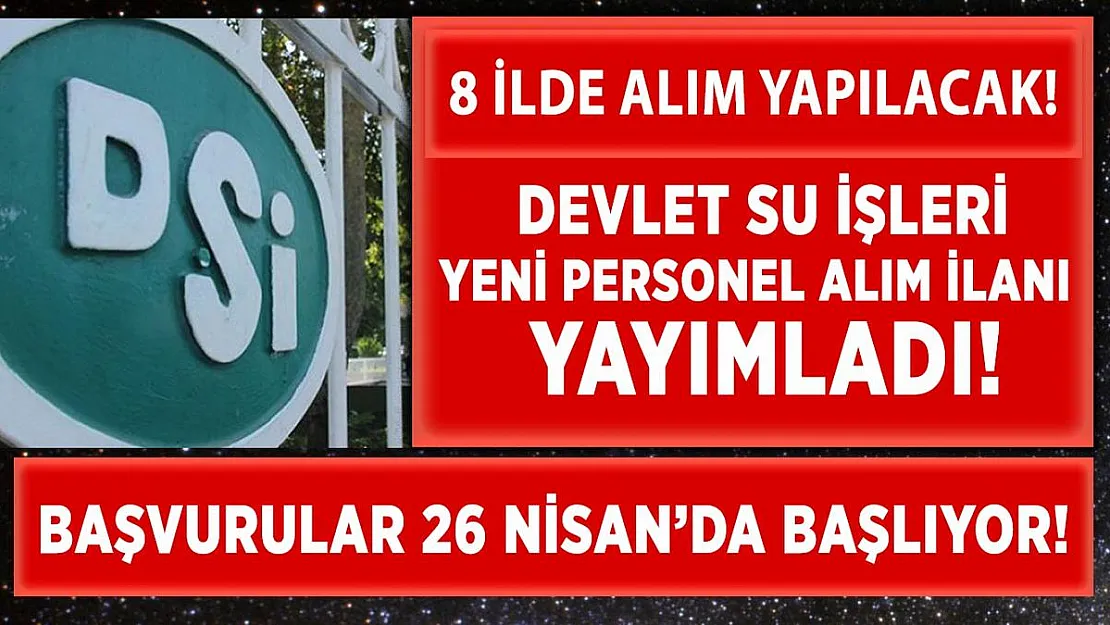 Devlet Su İşleri (DSİ) yeni personel alım ilan yayımladı! 8 ilde personel alımı yapılacak!