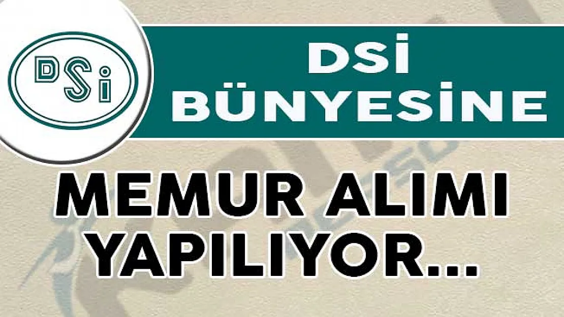 Devlet Su İşleri Genel Müdürlüğü (DSİ) 45 Memur Alımı Yapıyor!- DSİ memur alımı 2018