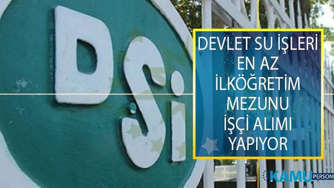 Devlet Su İşleri Genel Müdürlüğü (DSİ) Su Arıza İşçisi ve Mekanik Bakım Ve Onarımcısı Alımı İş İlanı Yayımladı!