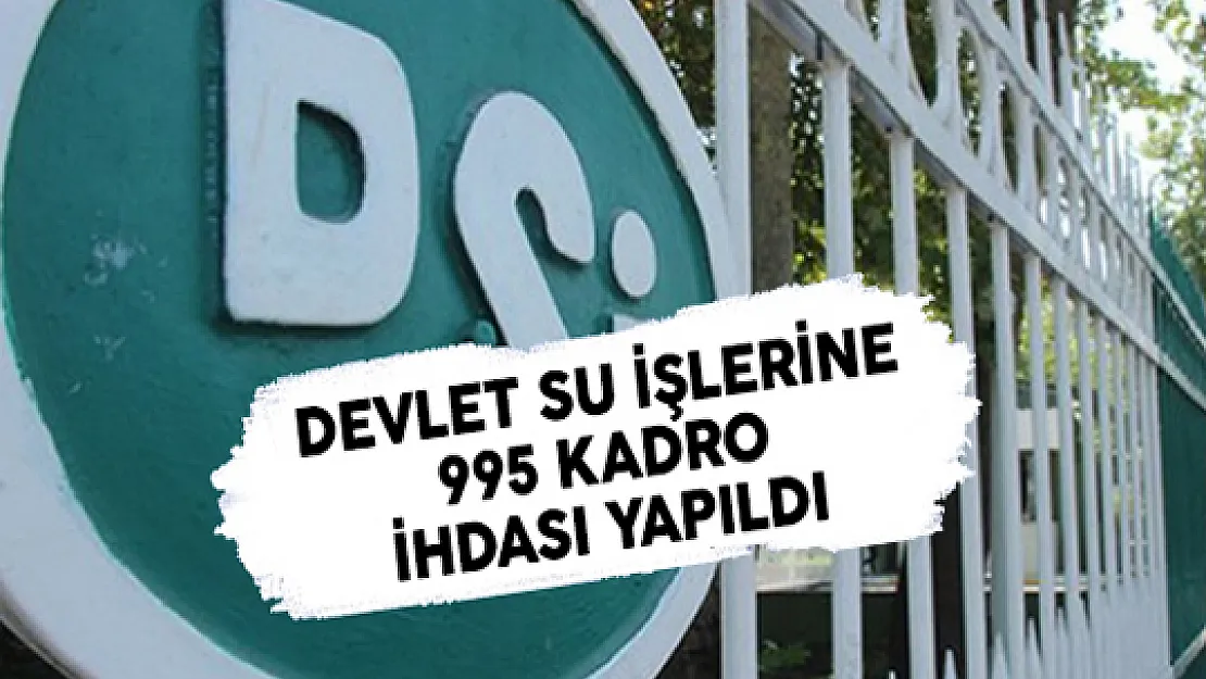 Devlet Su İşlerine (DSİ) 995 Kadro İhdası Yapıldı
