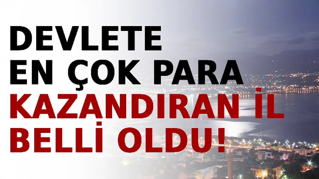 Devlete En Çok Para Kazandıran İl Belli Oldu!