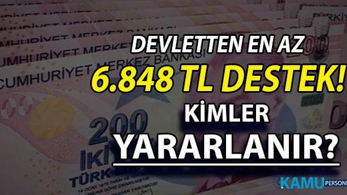 Devletten En Az 6 Bin 848 TL Destek ! Kimler Yararlanabilir?