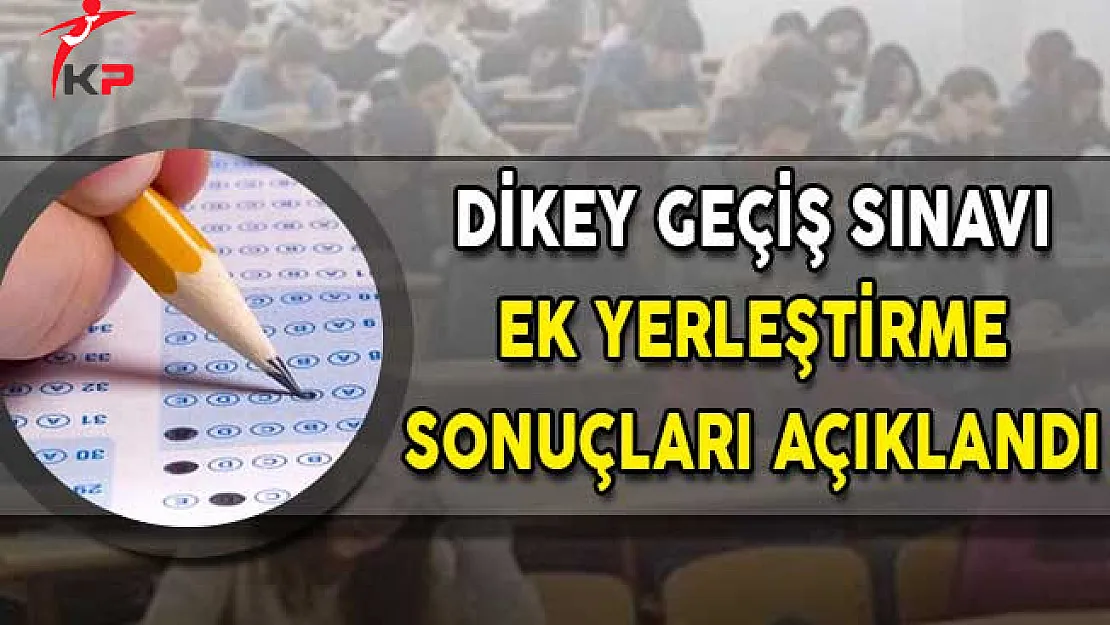 DGS Ek Yerleştirme Sonuçları ÖSYM Tarafından Açıklandı!