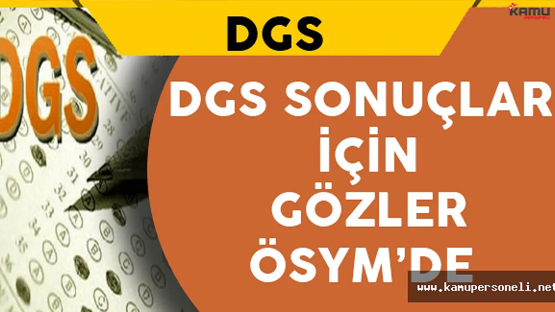 DGS Sonuçları İçin Gözler ÖSYM'de