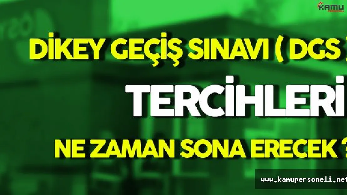 DGS Tercihlerinde Sona Geliniyor