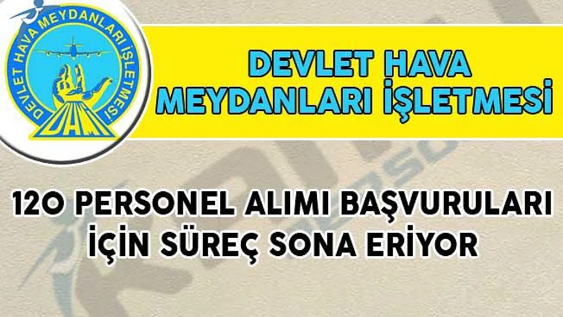 DHMİ 120 Kamu Personeli Alımı Başvuruları İçin Süreç Sona Eriyor!