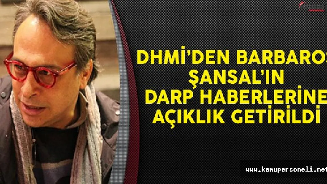 DHMİ Barbaros Şansal'ın Darp Konusuna Açıklık Getirdi