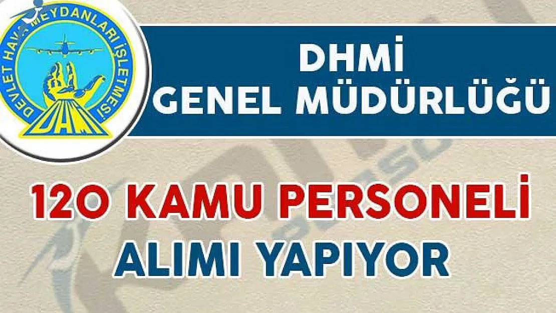 DHMİ Genel Müdürlüğü 120 Kamu Personeli Alımı Yapıyor