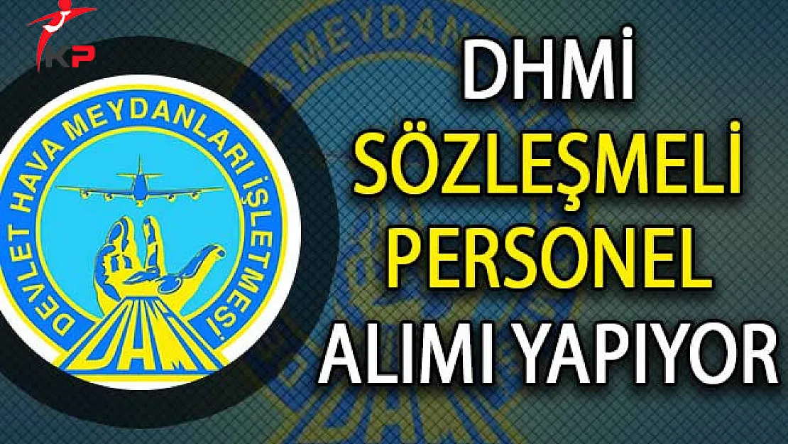 DHMİ Genel Müdürlüğü Sözleşmeli Personel Alım İlanı Yayımladı!