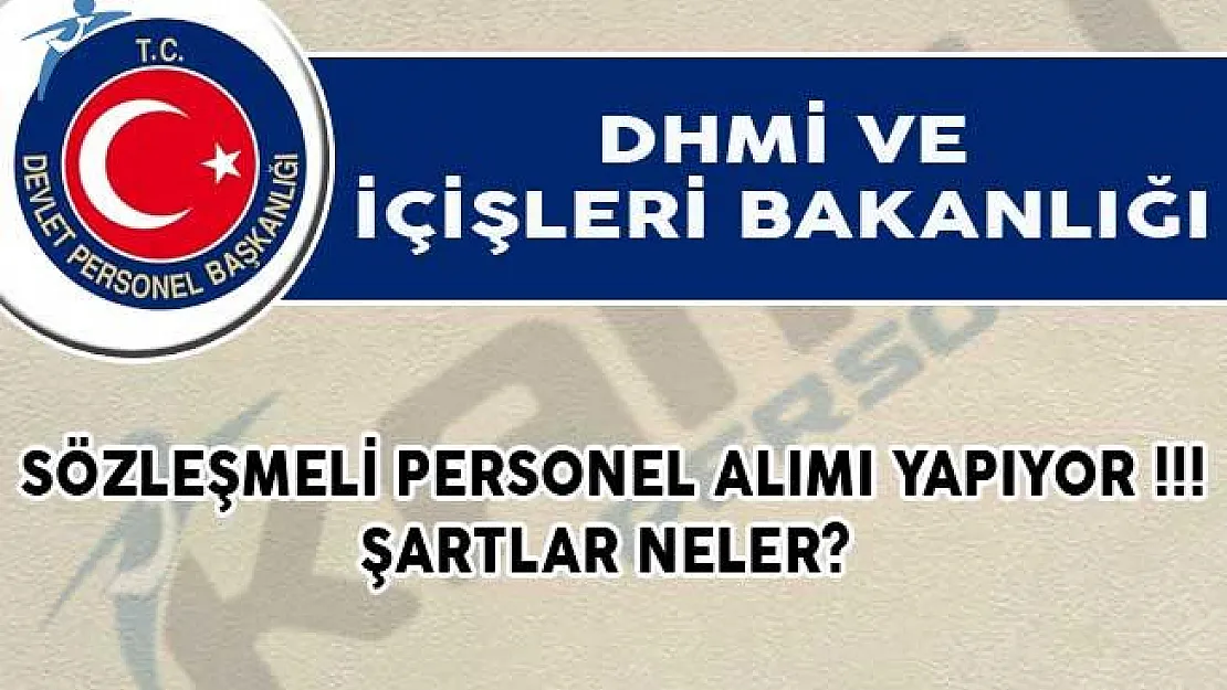 DHMİ ve İçişleri Bakanlığı Sözleşmeli Personel Alımı Yapıyor!