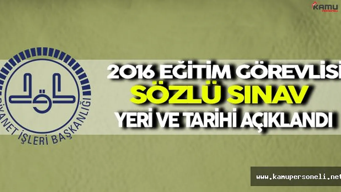 DİB 2016 Eğitim Görevlisi Sözlü Sınav Yeri ve Tarihi Açıklandı