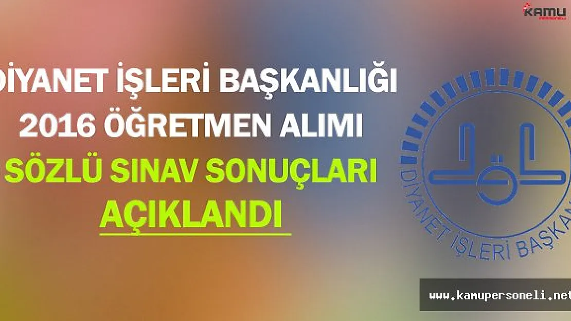DİB 2016 Yılı Öğretmen Alımı Sözlü Sınav Sonuçları Açıklandı