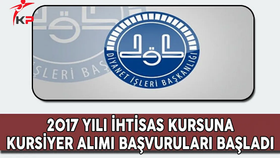 DİB 2017 Yılı İhtisas Kursuna Kursiyer Seçimi Başvuruları Başladı