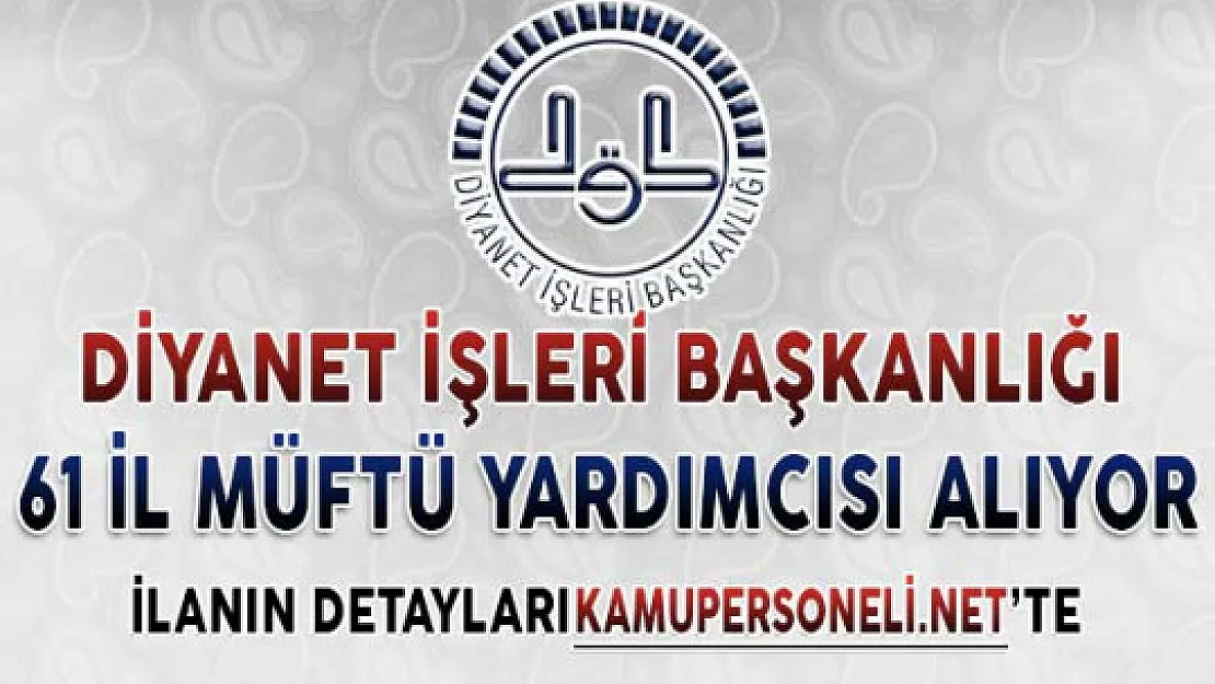 DİB 61 İl Müftü Yardımcısı Alımı Yapıyor