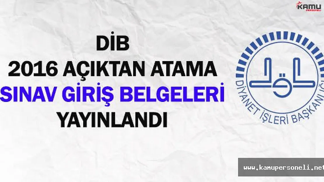 DİB Açıktan Atama Sözlü Sınav Giriş Belgeleri Yayınlandı