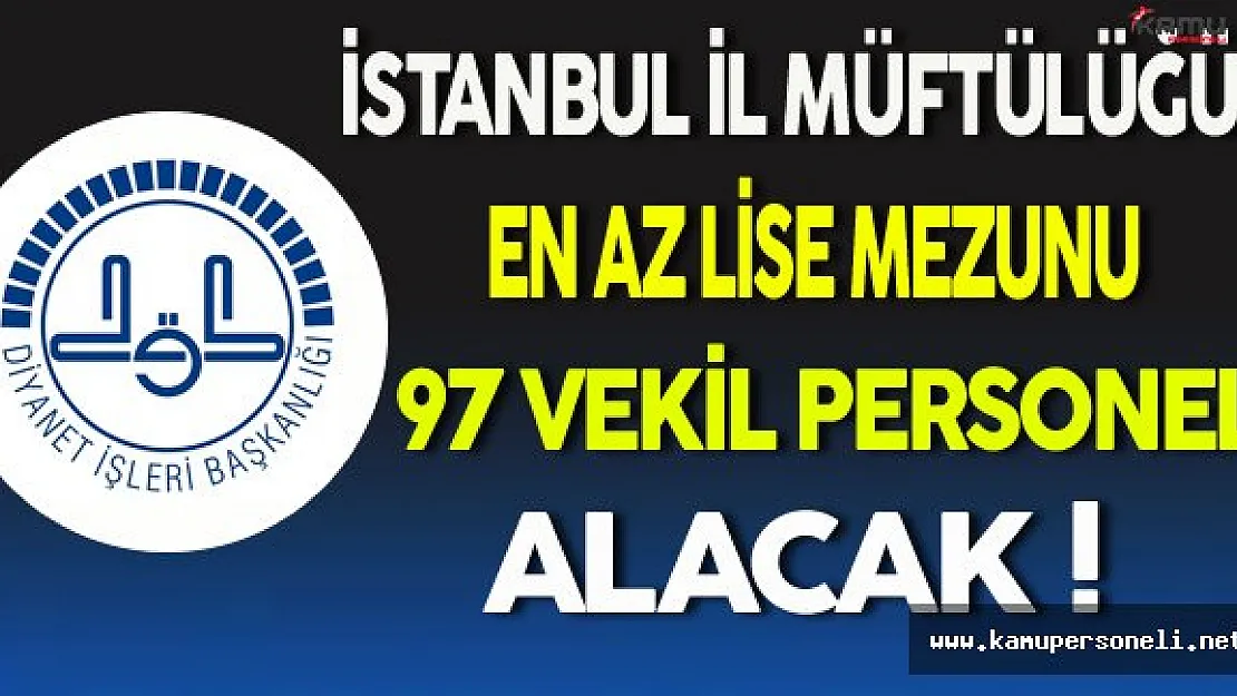 DİB İstanbul İl Müftülüğü En Az Lise Mezunu 97 Vekil Personel Alımı Yapacak!