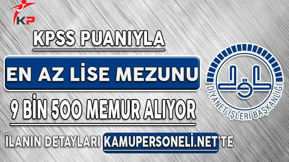 DİB KPSS Puanıyla 9 Bin 500 Kamu Personeli Alımı Yapıyor ! Başvuru Detayları