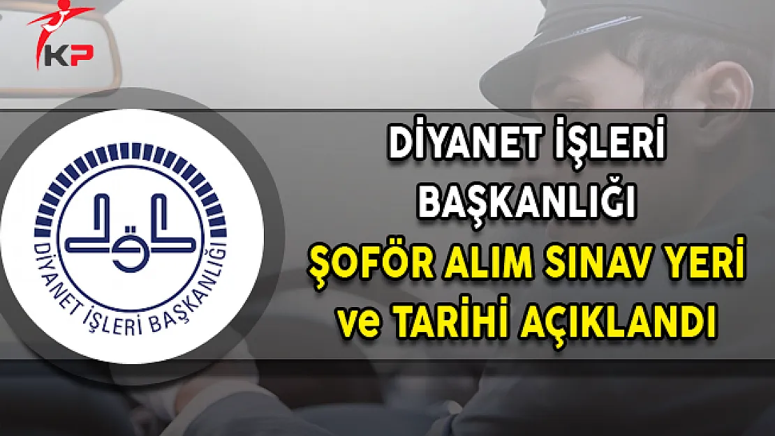 DİB Şoför Alımı Sınav Yeri ve Tarihi Açıklandı (Sınav Giriş Belgesi Sorgulama)