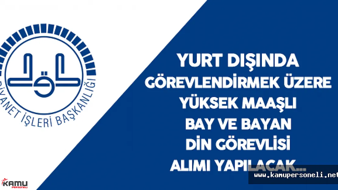 DİB Yurt Dışı Görevi İçin Yüksek Maaşlı Bay ve Bayan Din Görevlisi Alacak