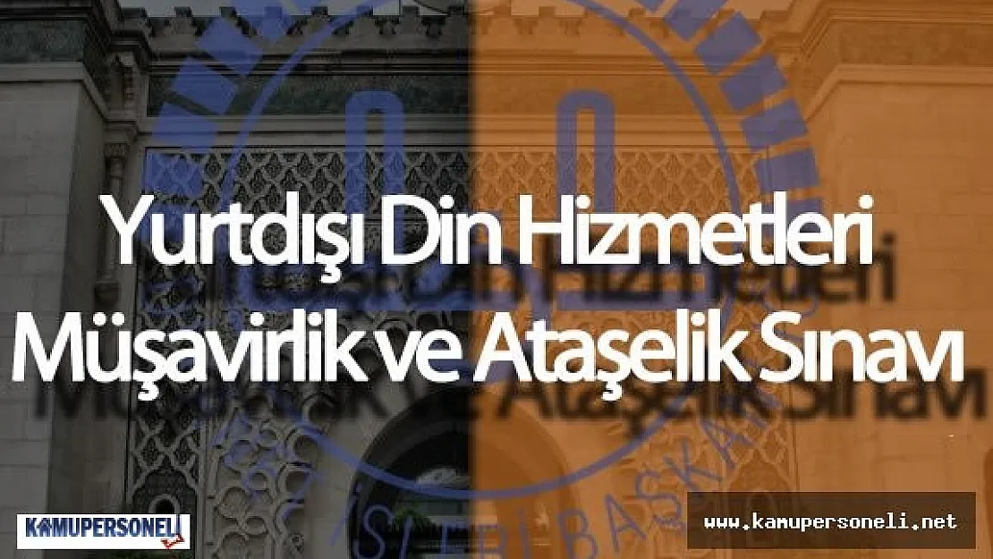 DİB : &quotYurtdışı Din Hizmetleri Müşavirlik ve Ataşelik Sınavı İçin Başvurular Başladı"