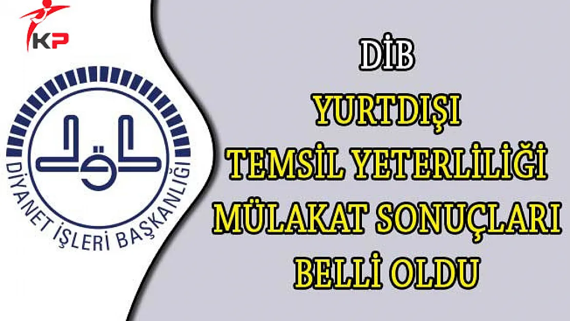 DİB Yurtdışı Temsil Yeterliliği Mülakat Sonuçları Belli Oldu