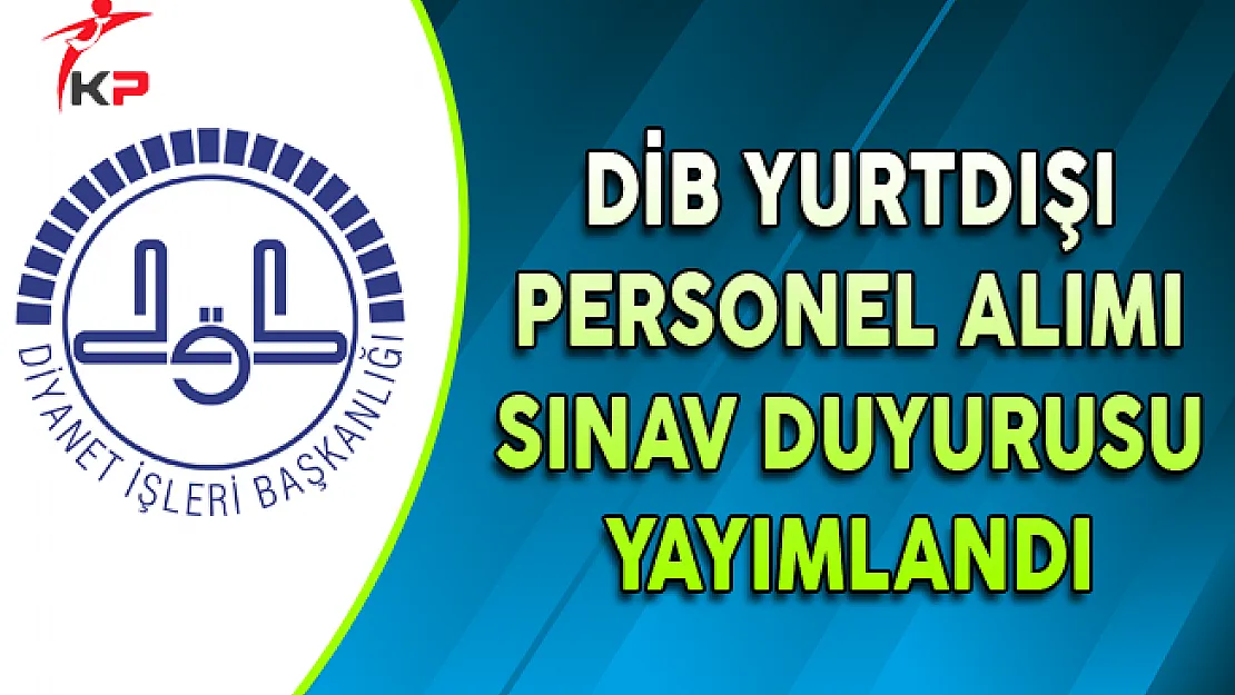 DİB Yurtdışında Görevlendirilmek Üzere Personel Alım Sınav Duyurusu