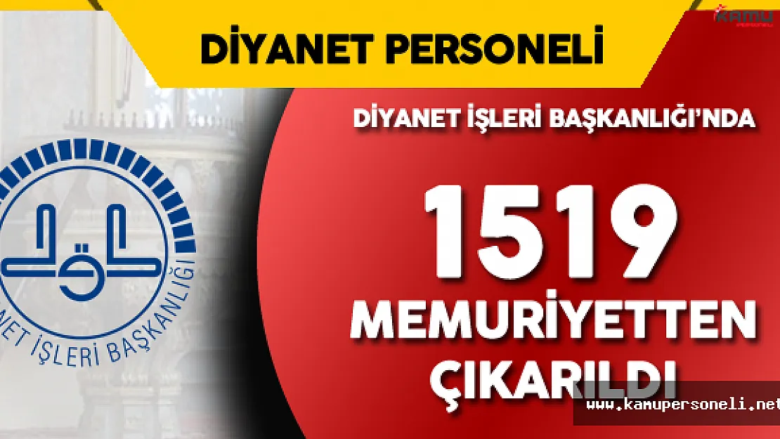 DİB'de Görevli 1519 Kişi Memurluktan Atıldı ( Memuriyetten Çıkarılanların Listesi Yayımlandı)