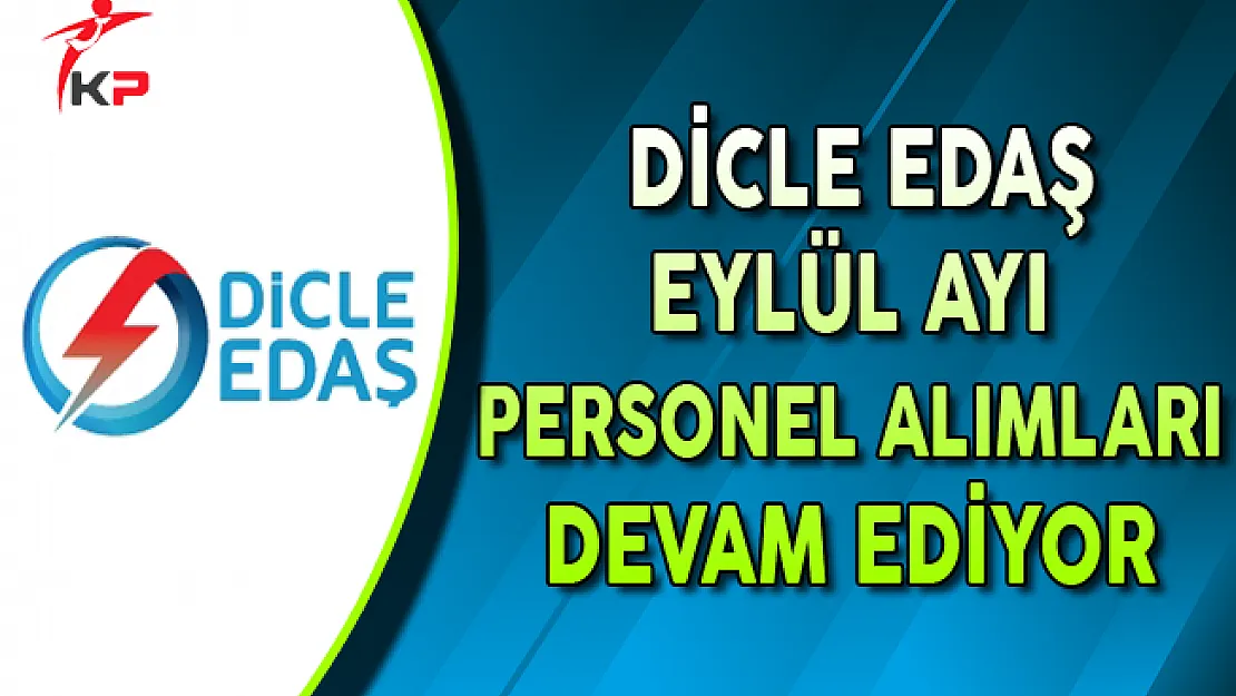 Dicle EDAŞ Eylül Ayı Personel Alımları Devam Ediyor